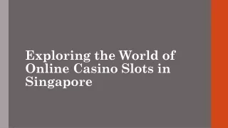 Exploring the World of Online Casino Slots in Singapore