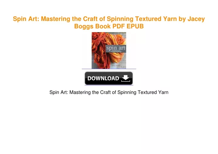 PPT - Spin Art: Mastering the Craft of Spinning Textured Yarn by Jacey ...