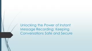 unlocking the power of instant message recording
