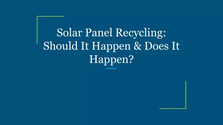 solar panel recycling should it happen does