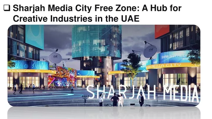 sharjah media city free zone a hub for creative