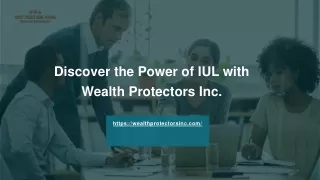 Discover the Power of IUL with Wealth Protectors