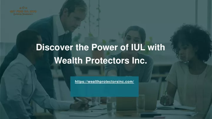 discover the power of iul with wealth protectors inc