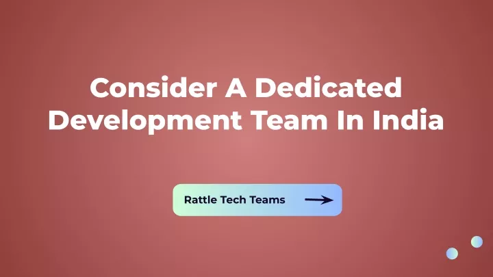 consider a dedicated development team in india