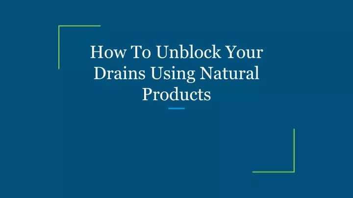 how to unblock your drains using natural products