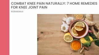 Combat Knee Pain Naturally 7 Home Remedies for Knee Joint Pain