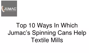 Top 10 Ways In Which Jumac’s Spinning Cans Help Textile Mills: Jumac Cans