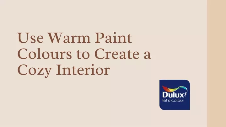 use warm paint colours to create a cozy interior