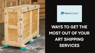 ways to get the most out of your art shipping