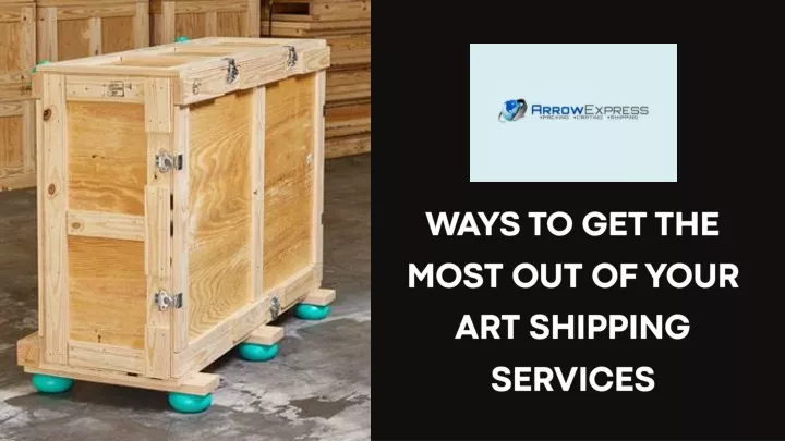 ways to get the most out of your art shipping