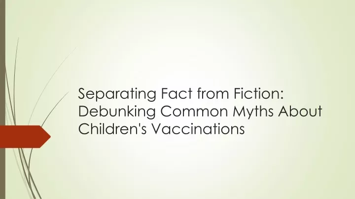 separating fact from fiction debunking common myths about children s vaccinations