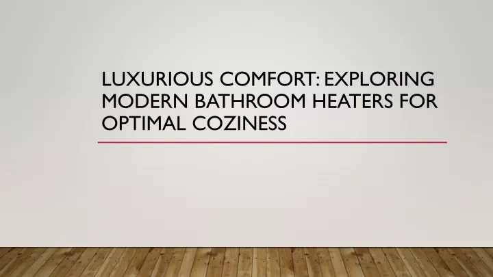 luxurious comfort exploring modern bathroom heaters for optimal coziness