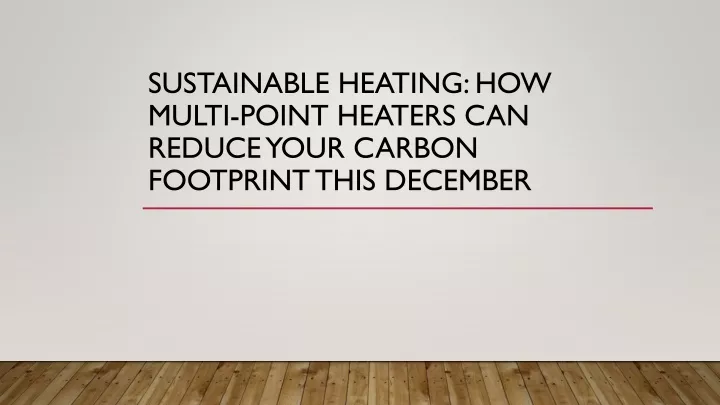 sustainable heating how multi point heaters can reduce your carbon footprint this december