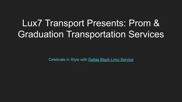 lux7 transport presents prom graduation