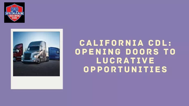 california cdl opening doors to lucrative