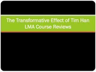 The Transformative Effect of Tim Han LMA Course Reviews