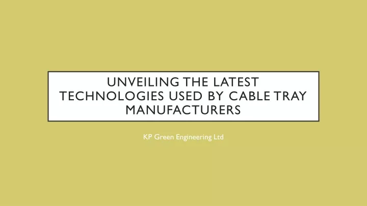 unveiling the latest technologies used by cable tray manufacturers