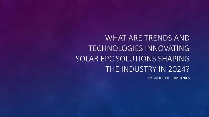 what are trends and technologies innovating solar epc solutions shaping the industry in 2024