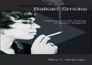 ❤️PDF⚡️ Balkan Smoke: Tobacco and the Making of Modern Bulgaria