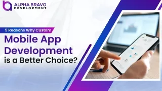 5 Reasons Why Custom Mobile App Development is a Better Choice