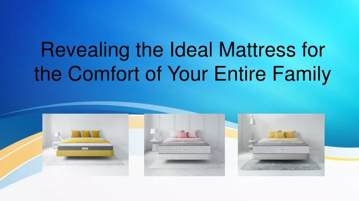 revealing the ideal mattress for the comfort of your entire family