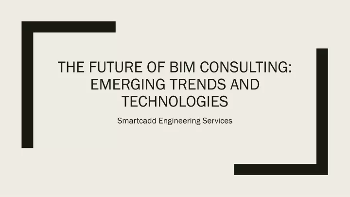 the future of bim consulting emerging trends and technologies