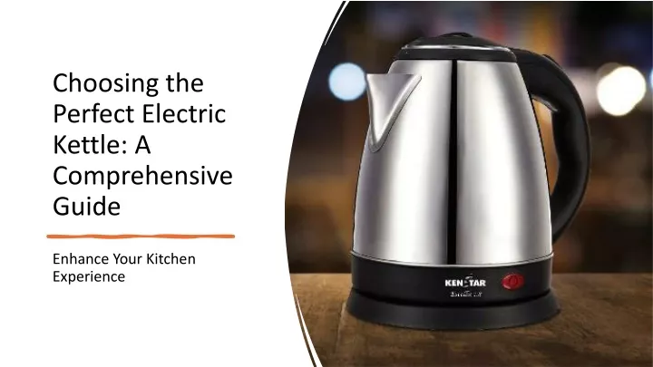 choosing the perfect electric kettle a comprehensive guide