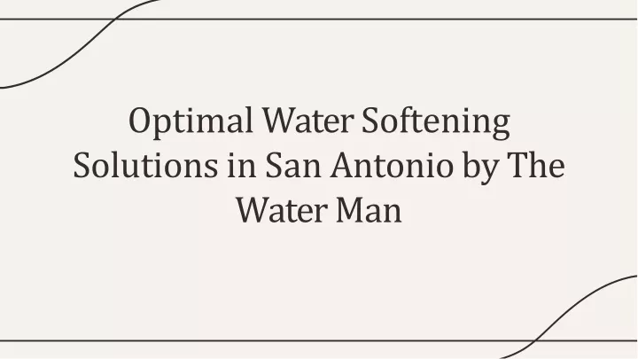 optima l wate r softening solutions in san antonio by the wate r man