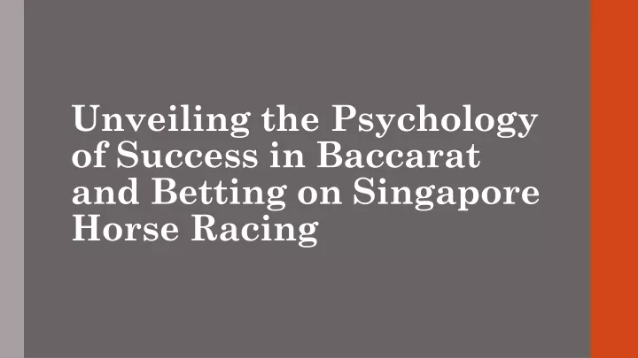 unveiling the psychology of success in baccarat and betting on singapore horse racing