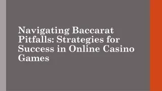 Navigating Baccarat Pitfalls: Strategies for Success in Online Casino Games