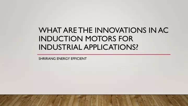 what are the innovations in ac induction motors for industrial applications