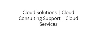 Cloud Solutions | Cloud Consulting Support | Cloud Services