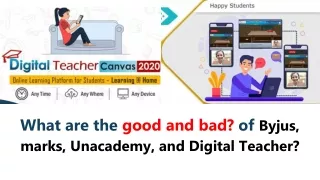 What are the good and bad of extra Byjus, marks, Unacademy, and Digital Teacher