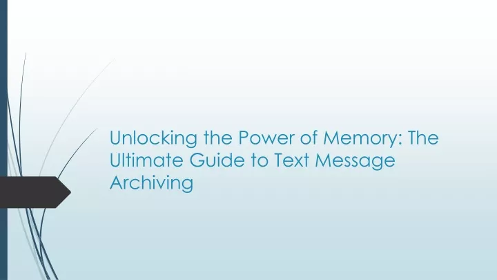 unlocking the power of memory the ultimate guide to text message archiving