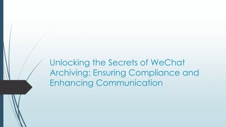 unlocking the secrets of wechat archiving ensuring compliance and enhancing communication