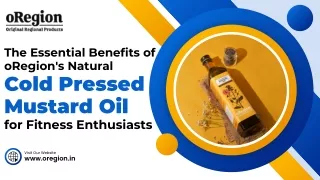 The Essential Benefits of oRegion's Natural  Cold Pressed Mustard Oil