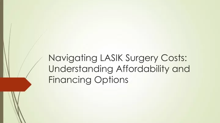 navigating lasik surgery costs understanding affordability and financing options