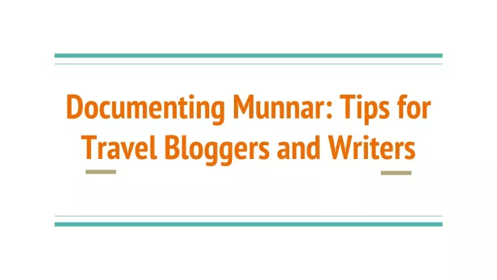 documenting munnar tips for travel bloggers and writers