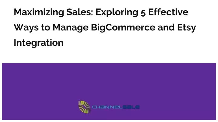 maximizing sales exploring 5 effective ways to manage bigcommerce and etsy integration