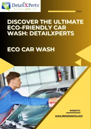 Discover the Ultimate Eco-Friendly Car Wash: DetailXPerts