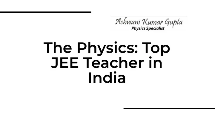 the physics top jee teacher in india