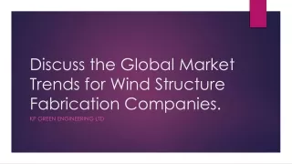 Discuss the Global Market Trends for Wind Structure