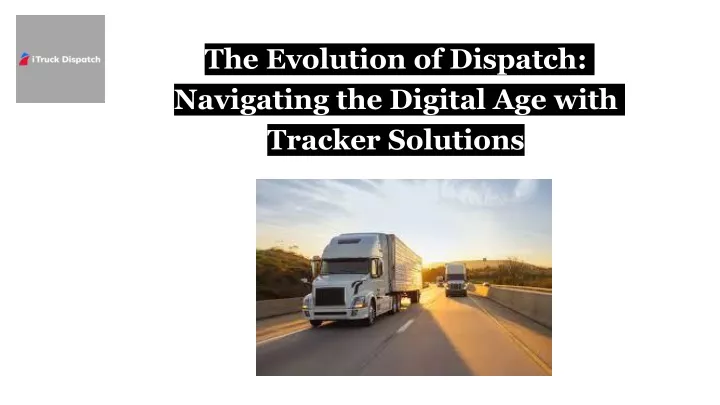 the evolution of dispatch navigating the digital