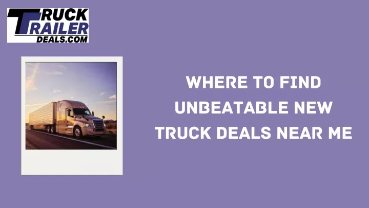where to find unbeatable new truck deals near me
