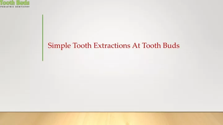 simple tooth extractions at tooth buds