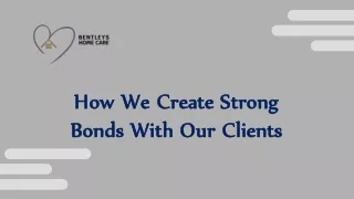 How We Create Strong Bonds With Our Clients