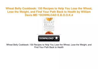 Wheat Belly Cookbook: 150 Recipes to Help You Lose the Wheat, Lose the Weight, and Find