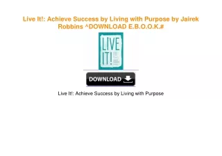 Live It!: Achieve Success by Living with Purpose by Jairek Robbins ^DOWNLOAD E.B.O.O.K.#