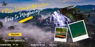 8 Days Ultimate Adventure Trip to Meghalaya