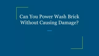 Can You Power Wash Brick Without Causing Damage_